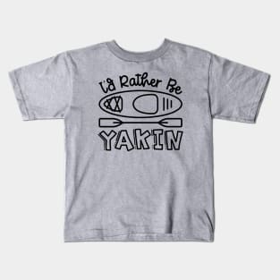 I'd Rather Be Yakin' Kayaking Funny Kids T-Shirt